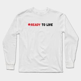 ready to live Long Sleeve T-Shirt